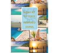 A DAY AT THE BEACH: INSPIRED Our blank journal-your personal space for self-expression, goal-setting, and creativity. 120 pages - 7 x 10
