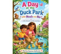 A Day at the Duck Park with Noah and Na: Little Adventures, Big Learning : Little Adventures Big Learning