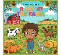 A Day At The Farm: Coloring Book: Cute Farm Adventures with Animals, Crops, and Fun Activities for Kids