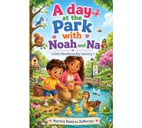 A Day at the Park with Noah and Na: Little Adventures Big Learning