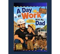 A day at Work With My Dad: A heartwarming story about family, hard work and special memories