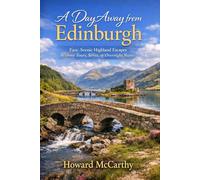 A DAY AWAY FROM EDINBURGH: Easy, Scenic Highland Escapes Without Tours, Stress, or Overnight Stays