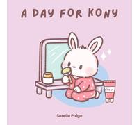 A Day for Kony: A Gentle Bunny Tale of Fun, and Self-Care for Kids