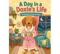 A Day in a Doxie's Life: 50 Dachshund Coloring Pages