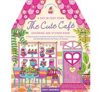 A Day in Cozy Town: The Cute Cafe Coloring and Sticker Book: A Charming Activity Book Featuring Fresh Bakes, Yummy Cakes, and Adorable Details that Make Life Sweeter - 100+ Stickers Inside!
