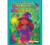A Day In My Enchanted Magical Garden: An Enchanted Coloring Adventure for ages 4-8