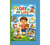 A DAY IN MY LIFE: A Fun and Simple Routine for Little Ones