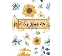 A Day in My Life: Aesthetic Floral Notebook - Lined Journal for Daily Writing & Self Reflection, perfect for gifting, self love,Cute Sunflower Notebook for Journaling, Planning & Creative Writing