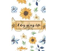 A Day in My Life: Aesthetic Floral Notebook - Lined Journal for Daily Writing & Self Reflection, perfect for gifting, self love,Cute Sunflower Notebook for Journaling, Planning & Creative Writing