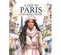 A Day in Paris: A Chic Travel Coloring Book for Black Women Featuring Parisian Cafés, Fashion Walks, Romantic Streets, and Everyday City Elegance
