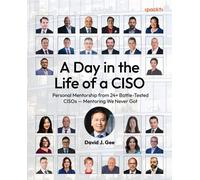 A Day in the Life of a CISO: Personal Mentorship from 24+ Battle-Tested CISOs - Mentoring We Never Got