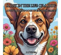 A day in the life of a Dog: Adult coloring book of encouragement
