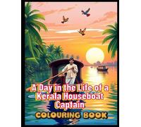 A Day in the Life of a Kerala Houseboat Captain: Color, Create & Complete the Story of a Backwater Journey!