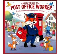 A Day in the Life of a Post Office Worker - Cozy Animal Friends Coloring Book for Kids: Fun Postal-Themed Coloring Pages with Cute Animal Mail ... Easy Big-Outline Designs for Kids Ages 4-8