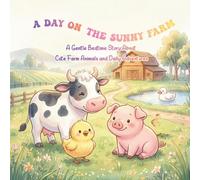 A Day on the Sunny farm: A Gentle Bedtime Story About Cute Farm Animals and Daily Adventures