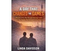 A Day That Changed the Games: Munich 1972, the Olympic Hostage Crisis, and the Tragedy That Reshaped Global Security