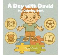 A Day with David - My Coloring Book: Encouraging Independence and Joy Through Daily Routines - Perfect for Autistic, Neurodivergent & Nonverba