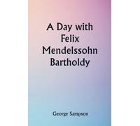 A Day with Felix Mendelssohn Bartholdy