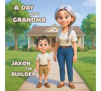 A Day with Grandma - Jaxon the Builder: Building Confidence, Creativity, and Responsibility Through Imaginative Play