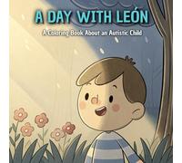 A Day with León: A Coloring Book About an Autistic Child: Drawings that do more than entertain: they help children with autism feel safe, understood, and prepared for their day.