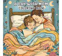 A DAY WITH MOM Coloring Book: Heartfelt Moments, Sweet Scenes & Family Fun