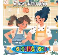 A DAY WITH MOM Coloring Book: Heartfelt Moments, Sweet Scenes & Family Fun