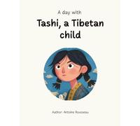 A day with Tashi, a Tibetan child: Journey to the Heart of Tibetan Civilization