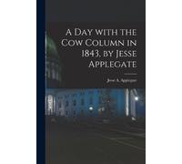 A Day With the Cow Column in 1843, by Jesse Applegate (Tascabile)