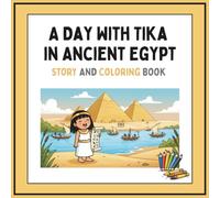 A Day With Tika in Ancient Egypt: Story and Coloring Book