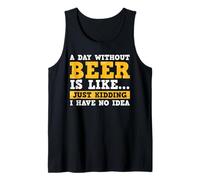 A Day Without Beer Is Like Just Kidding I Have No Idea Canotta