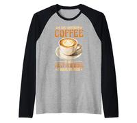A Day Without Coffee No Clue Never Tried Maglia con Maniche Raglan