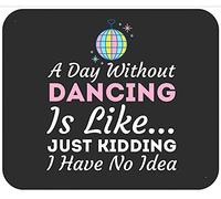 A Day Without Dance Is Like Choreographer Dancing Girl Tappetini Mouse Soffice Mousepad Base in Gomma Tappetino Mouse per Computer Lavoro Casa 25X30Cm