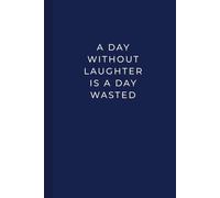 A Day Without Laughter Is A Day Wasted: Inspirational Notebook for Positivity, Gratitude, and Daily Motivation | Lined Journal for Mindfulness, Self-Care, and Creative Writing