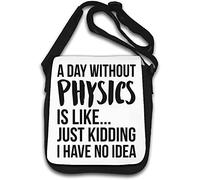 A Day Without Physics is Like Just Kidding I Have No Idea Borsa a tracolla Bianca