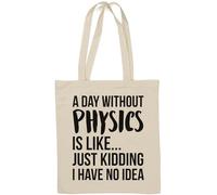 A Day Without Physics is Like Just Kidding I Have No Idea Borsa Tote in Cotone Naturale Bianco