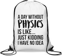 A Day Without Physics is Like Just Kidding I Have No Idea Gym Sack Casual Borsa con coulisse Bianco