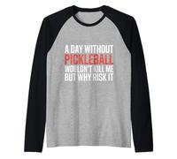 A Day Without Pickleball Why Risk It - Maglia con Maniche Raglan