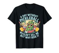 A Day Without Pickleball Why Risk It - Maglietta