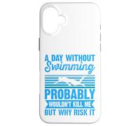 A Day Without Swimming Probably Wouldn't Kill Me - Swimmer Custodia per iPhone 16 Plus