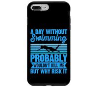 A Day Without Swimming Probably Wouldn't Kill Me - Swimmer Custodia per iPhone 7 Plus/8 Plus