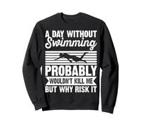 A Day Without Swimming Probably Wouldn't Kill Me - Swimmer Felpa