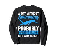 A Day Without Swimming Probably Wouldn't Kill Me - Swimmer Felpa