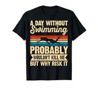A Day Without Swimming Probably Wouldn't Kill Me - Swimmer Maglietta