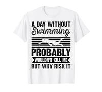 A Day Without Swimming Probably Wouldn't Kill Me - Swimmer Maglietta