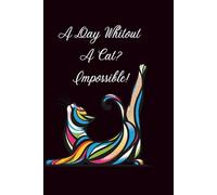 A Day Without The Cat? Impossible!: Notebook, Notebook for Notes, Lined Notebook, Writing Notebook, Undated Planner, Project Book