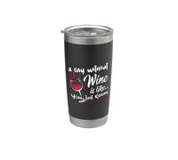 A Day Without Wine Is Like Just Kidding - Wine Drinker Funny Bicchiere termico in acciaio inox doppia parete
