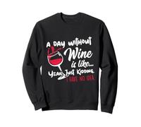 A Day Without Wine Is Like Just Kidding - Wine Drinker Funny Felpa