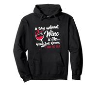 A Day Without Wine Is Like Just Kidding - Wine Drinker Funny Felpa con Cappuccio