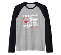 A Day Without Wine Is Like Just Kidding - Wine Drinker Funny Maglia con Maniche Raglan