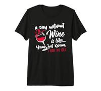 A Day Without Wine Is Like Just Kidding - Wine Drinker Funny Maglietta Premium